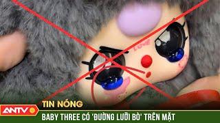 Baby Three in hình giống “đường lưỡi bò”, Bộ Công Thương chỉ đạo xử lý nghiêm | ANTV