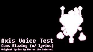 Axis Voice Test - Guns Blazing (w/lyrics) Original lyrics by Man On The Internet