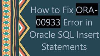 How to Fix ORA-00933 Error in Oracle SQL Insert Statements