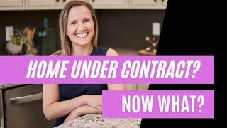 Your House Just Went Under Contract, What Comes Next?
