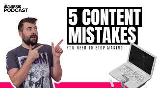 5 Content Mistakes You Should Stop Making | The Maverrik Podcast