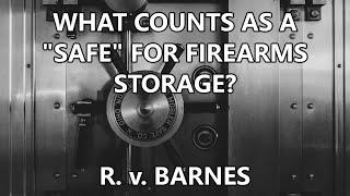 What Counts As A Safe For Firearms Storage? - R. v. Barnes