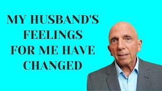 My Husband’s Feelings for Me Have Changed | Paul Friedman