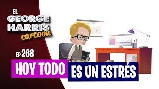 El George Harris Cartoon [Ep 268] HOY TODO ES UN ESTRÉS ‍