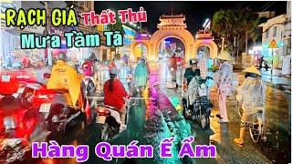 Rạch Giá Thất Thủ - Mưa Tầm Tã, Nhiều Hàng Quán Vắng Khách Ế Ẩm Đường Phố Vắng Vẻ | Lâm Ái 68