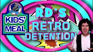 Fast Food Kids Meals - Episode Sixteen: RD's Retro Detention - Presented by RetroDaze