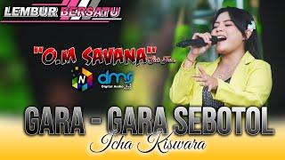 GARA GARA SEBOTOL - ICHA KISWARA OM SAVANA Sak Jose - LEMBUR BERSATU - DMS digital audio