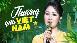 Thương Quá Việt Nam - Lê Thu Uyên Official 4K MV ( Quán quân Hãy Nghe Tôi Hát 2022 )