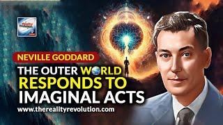 Neville Goddard - The Outer World Responds To Imaginal Acts