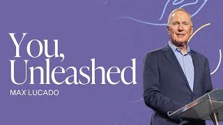 You, Unleashed | Max Lucado | Gateway Church