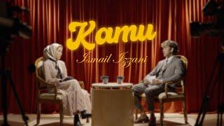 Ismail Izzani - KAMU (Official Music Video)