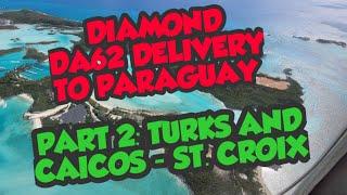 Delivery of a brand new Diamond DA62 to Paraguay. Part 2-Turks and Caicos-St.Croix,US Virgin Islands