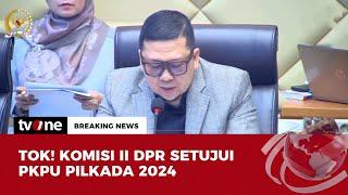 Komisi II DPR Setujui PKPU Pilkada 2024 | Breaking News tvOne