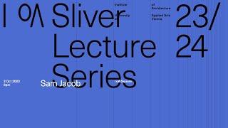 I oA Sliver Lectures WS 2023/2024 "Tempor(E)alities" - Sam Jacob