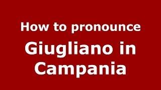 How to pronounce Giugliano in Campania (Italian/Italy) - PronounceNames.com