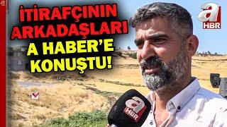 İtirafçının arkadaşları A Haber'e konuştu! Narin Güran cinayetinde sır perdesi A Haber'de aralanıyor