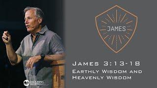 Earthly Wisdom and Heavenly Wisdom - James 3:13-18