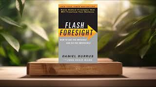 [Review] Flash Foresight: See the Invisible to Do the Impossible (Daniel Burrus) Summarized