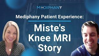 Mediphany Patient Experience - Miste's Knee MRI