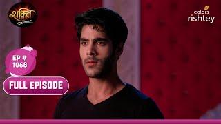 Virat ने कबूल की अपनी भावनाएं? | Shakti | शक्ति | Full Episode | Ep. 1068