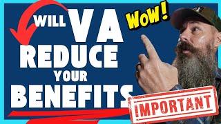 VA REDUCING DISABILITY COMPENSATION BENEFITS. What you must do ASAP!