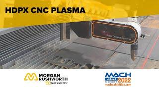 MACH 2022 - Morgan Rushworth HDPX High Definition CNC Plasma Cutting Machine