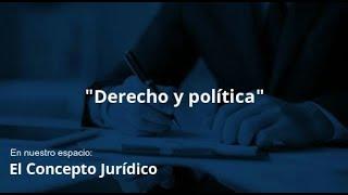 "Derecho y política" En nuestro espacio: "Conceptos básicos del Derecho"