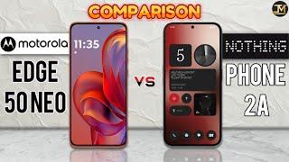 Motorola Edge 50 Neo vs Nothing Phone 2a : Which Phone is Best