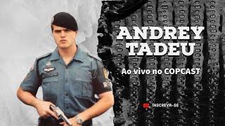 ANDREY TADEU - ROTA E FORÇA TATICA - LENDA DA PMSP  | EPISÓDIO 77 | COPCAST