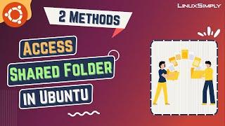 How to Access Shared Folder in Ubuntu [2 Methods] | LinuxSimply