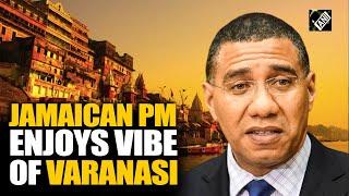 “Historic and spiritual site…” Jamaican PM Andrew Holness enjoys vibe of Varanasi