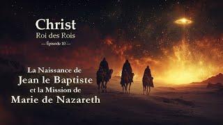 La Naissance de Jean le Baptiste et la Mission de Marie de Nazareth — Christ Roi des Rois - Ep. 10