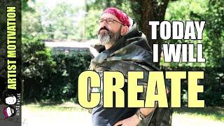 Today I Am Going To Create -Artist Motivation