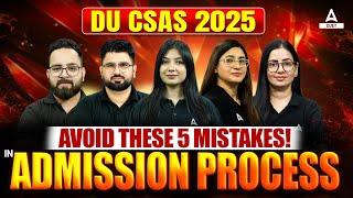 Delhi University CSAS PORTAL 2025 | Avoid These 5 Mistakes !! in Admission Process 