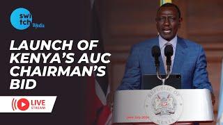 LIVE: LAUNCH OF KENYA'S AUC CHAIRMANSHIP BID 27TH AUG