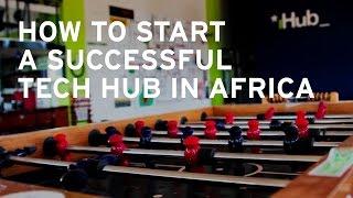 How to start a successful tech hub in Africa