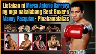 LISTAHAN ni MARCO ANTONIO BARRERA ng mga BEST BOXERS na NAKALABAN | MANNY PACQUIAO ang PINAKAMALAKAS