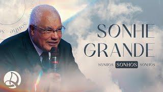 Sonhe Grande | Pr. Flauzilino Araújo dos Santos