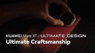 HUAWEI Mate XT | ULTIMATE DESIGN - Ultimate Craftsmanship