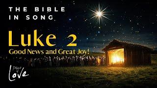 Luke 2 - Good News and Great Joy! || Bible in Song || Project of Love