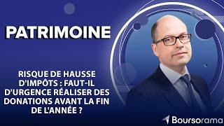 Risque de hausse d'impôts : faut-il d'urgence réaliser des donations avant la fin de l'année ?