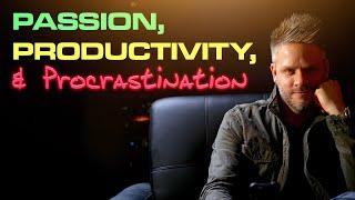 Passion, Productivity, and Procrastination - Maximizing Your Time