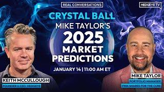 Real Conversations | Crystal Ball: Mike Taylor’s 2025 Market Predictions