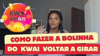 COMO FAZER A BOLINHA DO KWAI VOLTAR A GIRAR e ganhar dinheiro