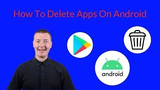 How To Delete Apps On Android