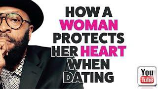 HOW A WOMAN PROTECTS HER HEART WHILE DATING by RC Blakes