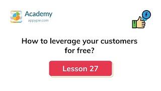 How to Leverage Your Customers? : Lesson 27