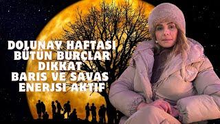 Dolunay Haftası Bütün Burçlar Dikkat Barış ve savaş Enerjisi Aktif