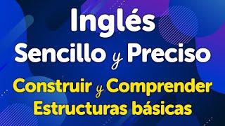 Inglés Sencillo y Preciso: Guía para Construir y Comprender Estructuras Básicas