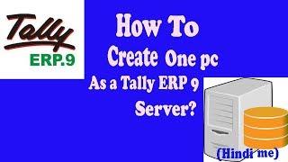 HOW TO CREATE ONE PC AS A TALLY ERP 9 SERVER?